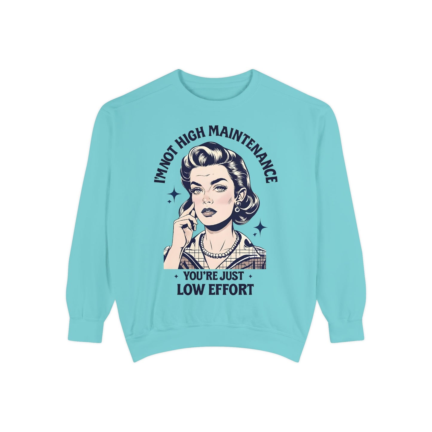 Funny Unisex Sweatshirt - 'I'm Not High Maintenance, You're Just Low Effort'