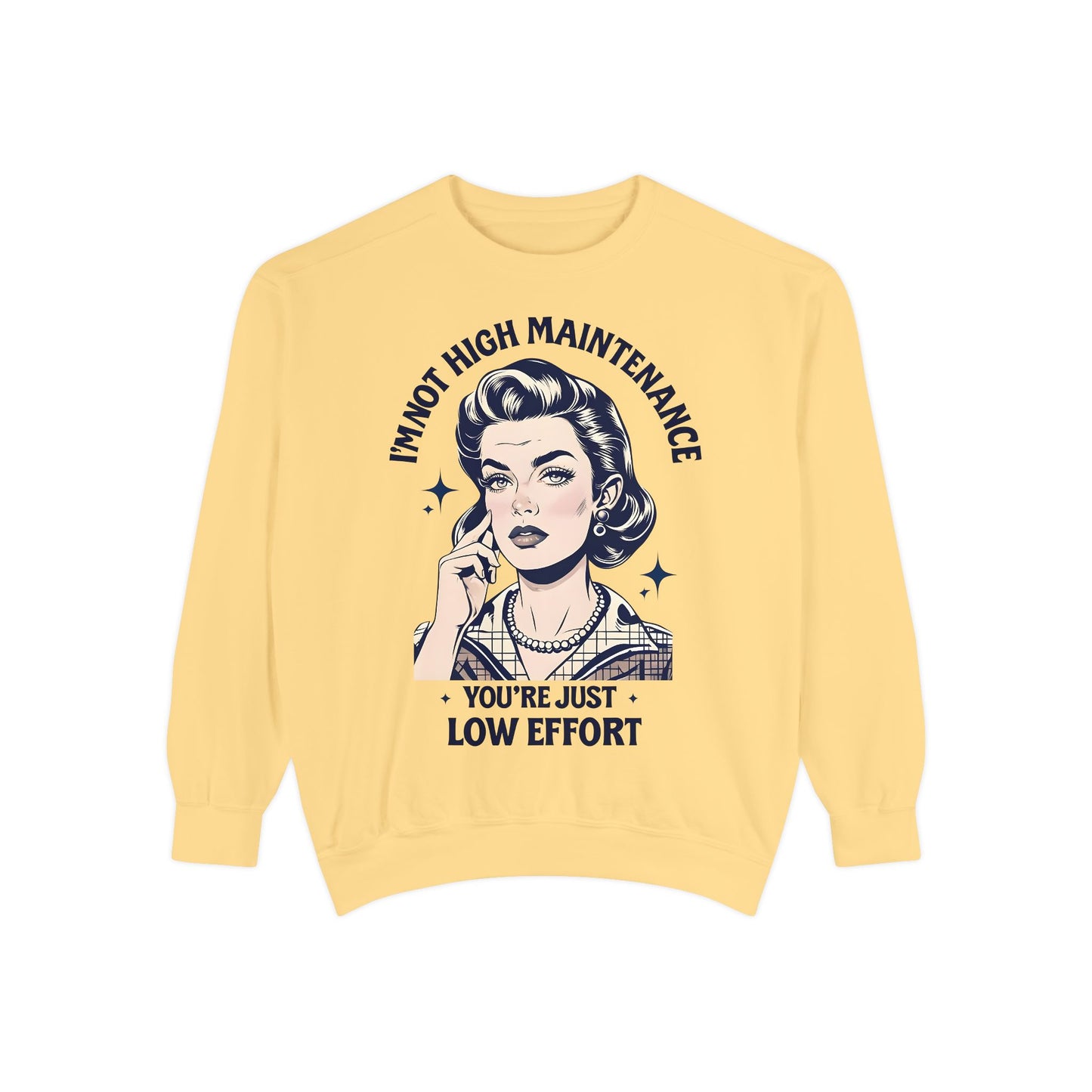 Funny Unisex Sweatshirt - 'I'm Not High Maintenance, You're Just Low Effort'