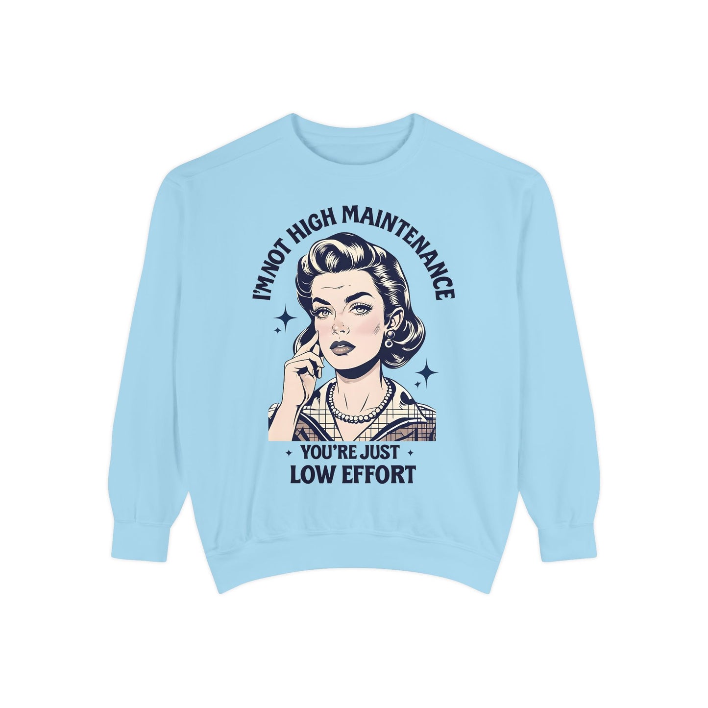 Funny Unisex Sweatshirt - 'I'm Not High Maintenance, You're Just Low Effort'