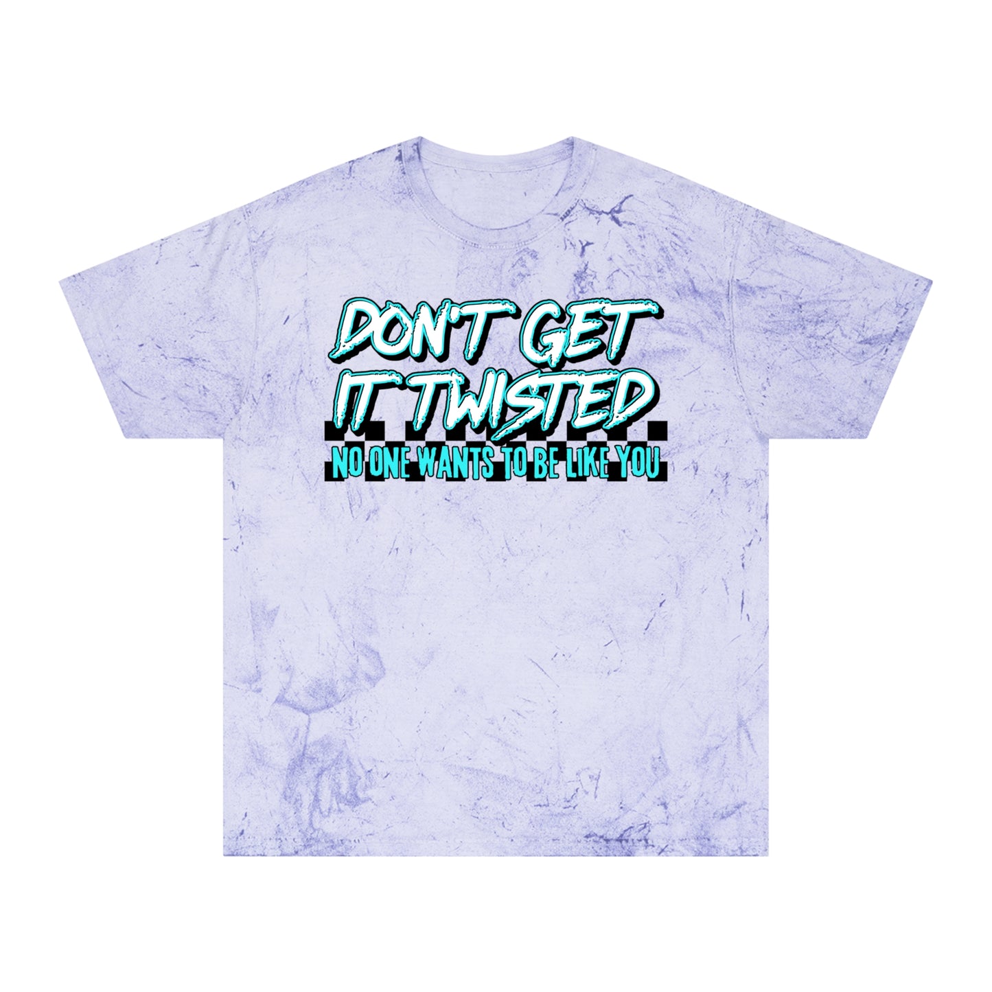 Unisex Color Blast T-Shirt - "Don't Get It Twisted" Graphic Tee