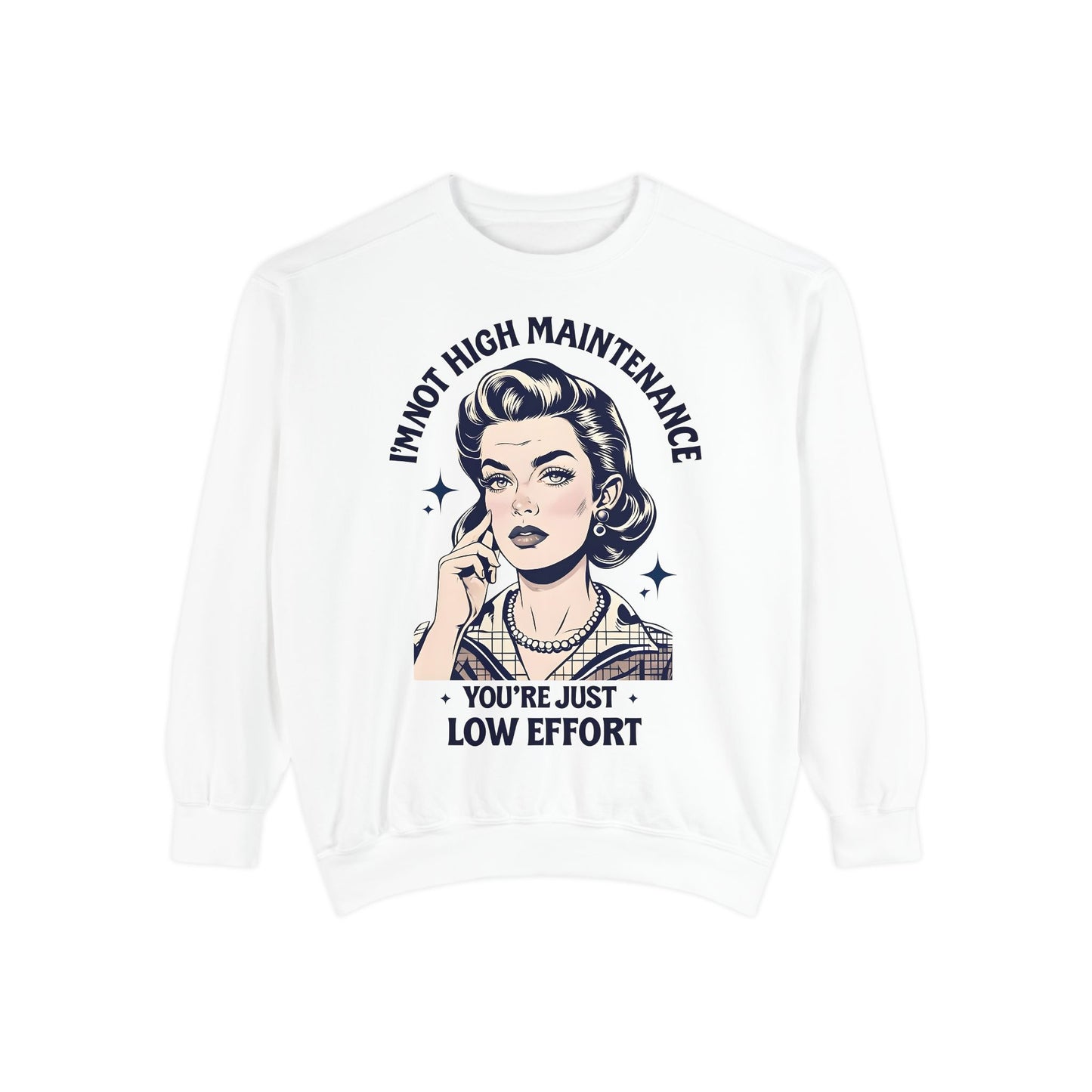 Funny Unisex Sweatshirt - 'I'm Not High Maintenance, You're Just Low Effort'
