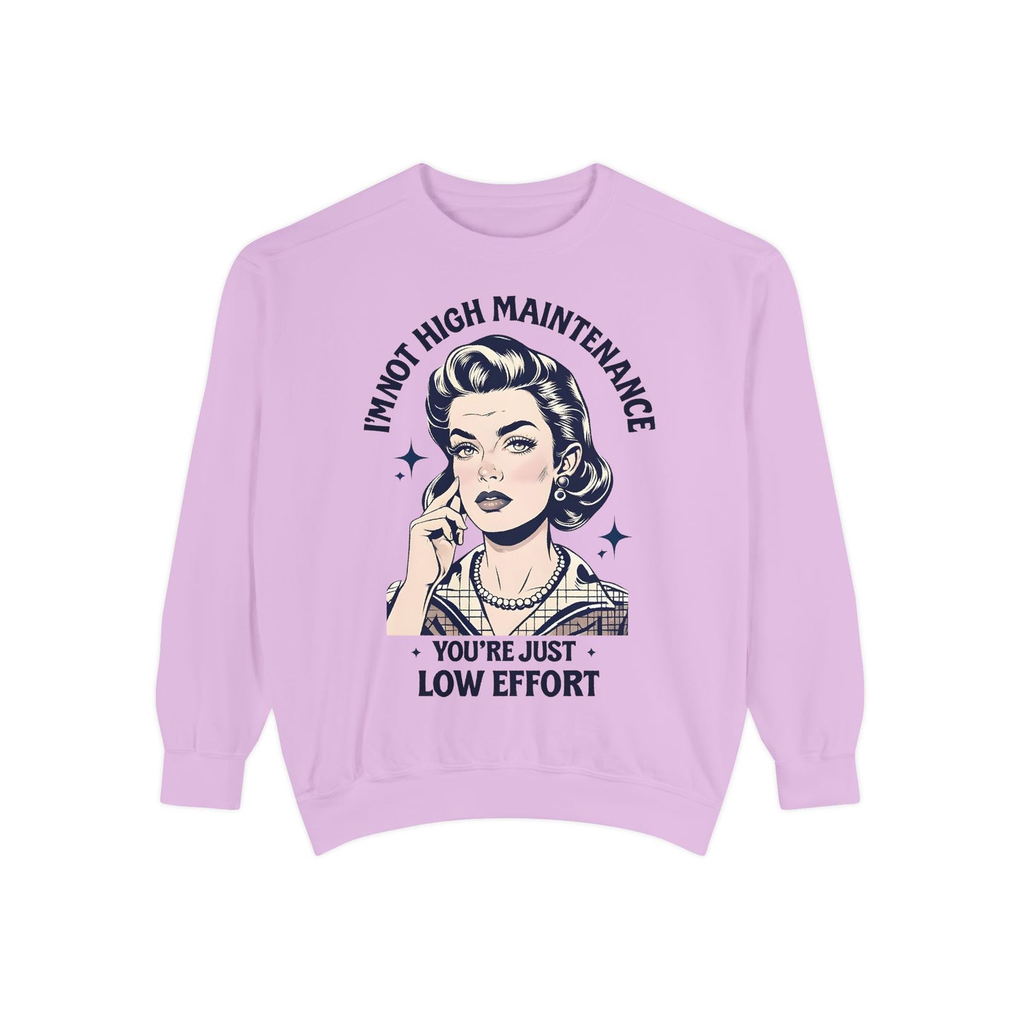 Funny Unisex Sweatshirt - 'I'm Not High Maintenance, You're Just Low Effort'