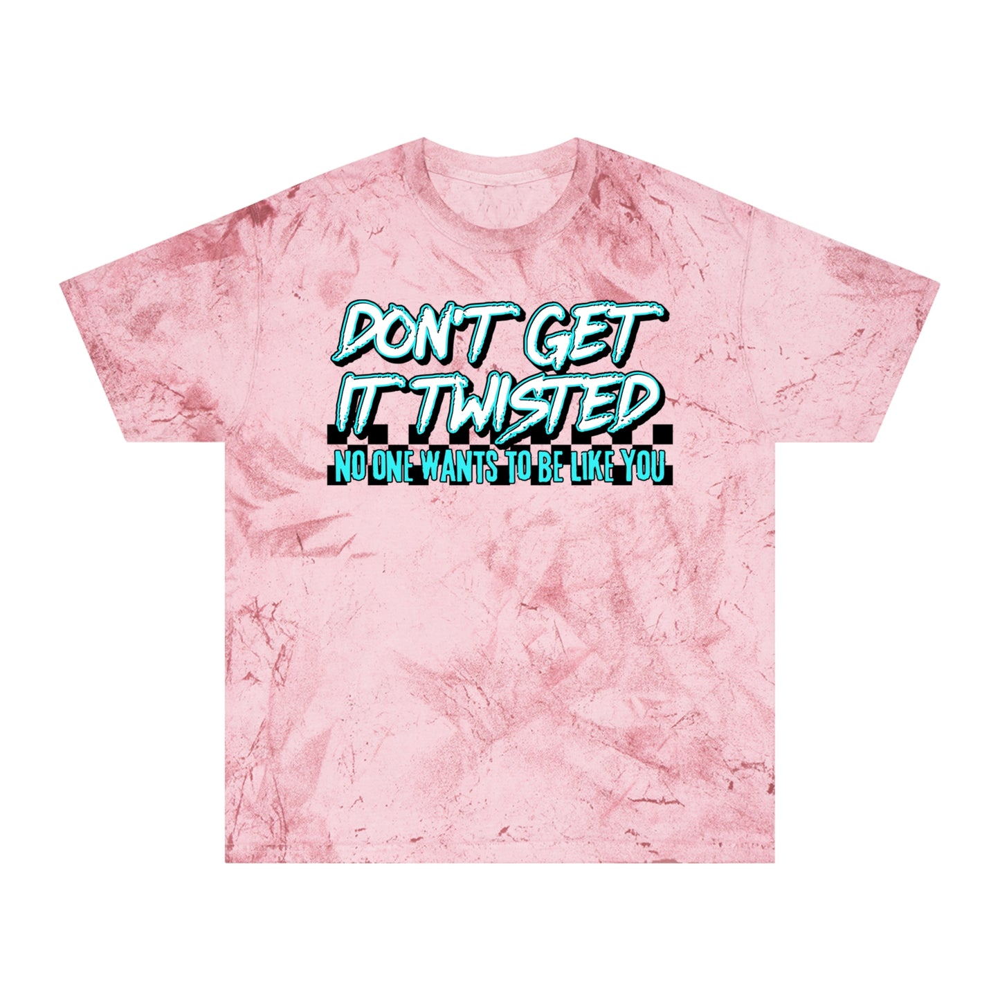 Unisex Color Blast T-Shirt - "Don't Get It Twisted" Graphic Tee